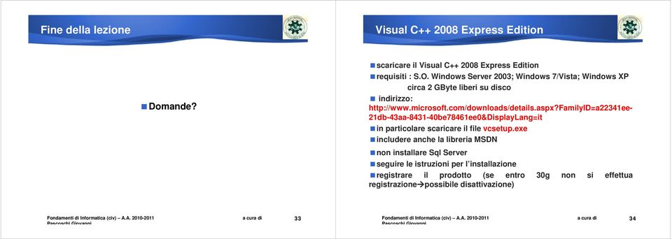 familyid=a22341ee- 21db-43aa-8431-40be78461ee0&DisplayLang=it in particolare scaricare il file vcsetup.
