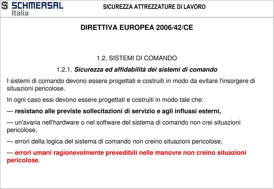 2.1. Sicurezza ed affidabilità dei sistemi di comando I sistemi di comando devono essere progettati e costruiti in modo da evitare l'insorgere di situazioni