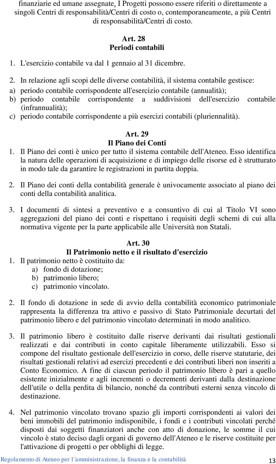 L'esercizio contabile va dal 1 gennaio al 31 dicembre. 2.