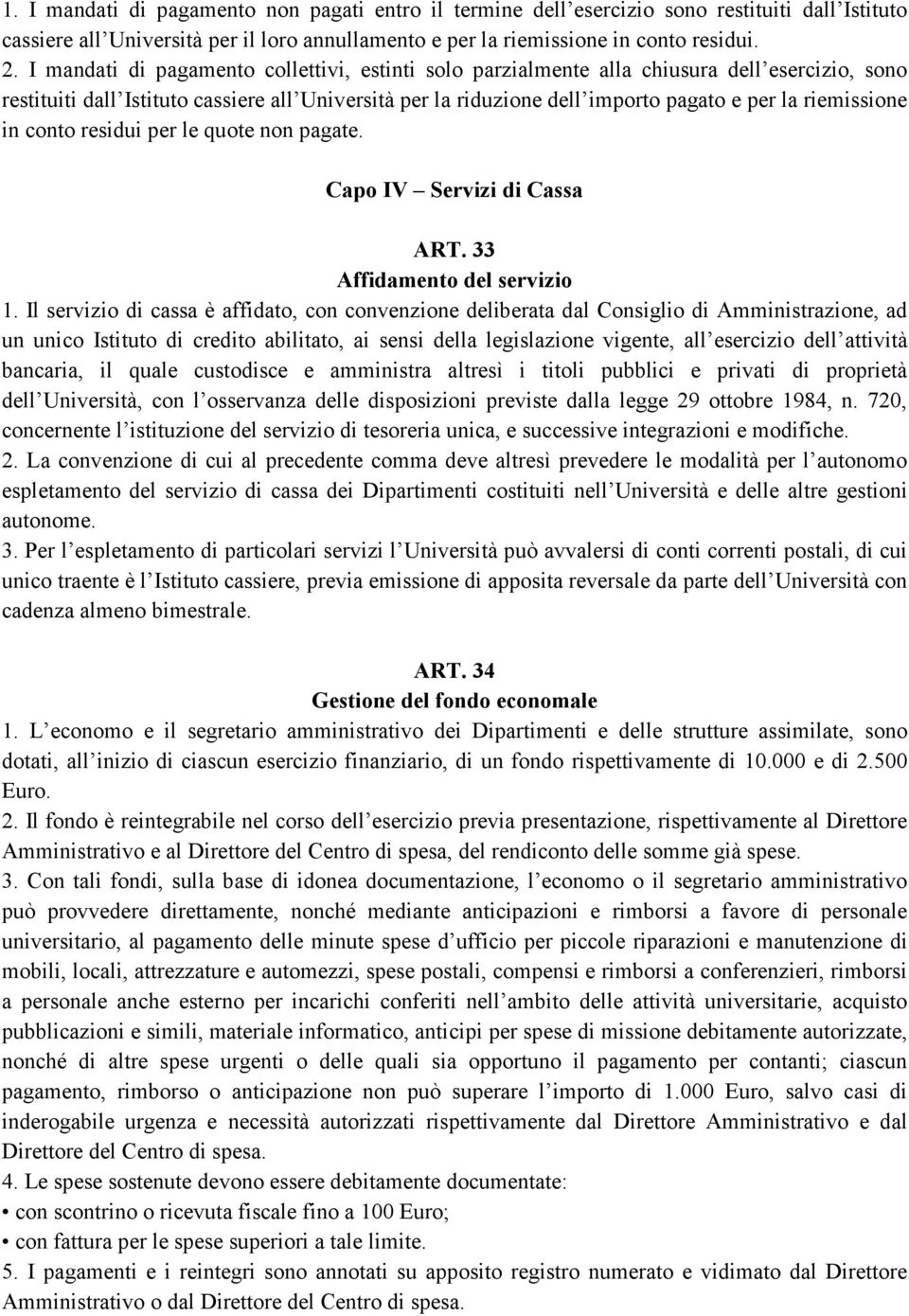 riemissione in conto residui per le quote non pagate. Capo IV Servizi di Cassa ART. 33 Affidamento del servizio 1.