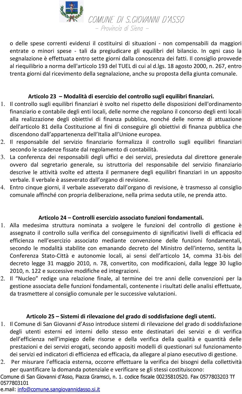 267, entro trenta giorni dal ricevimento della segnalazione, anche su proposta della giunta comunale. Articolo 23 Modalità di esercizio del controllo sugli equilibri finanziari. 1.