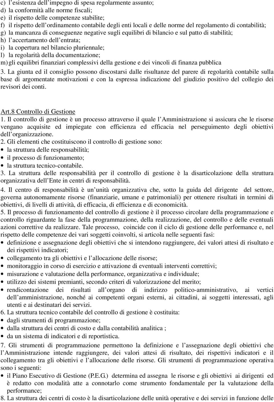 pluriennale; l) la regolarità della documentazione; m) gli equilibri finanziari complessivi della gestione e dei vincoli di finanza pubblica 3.