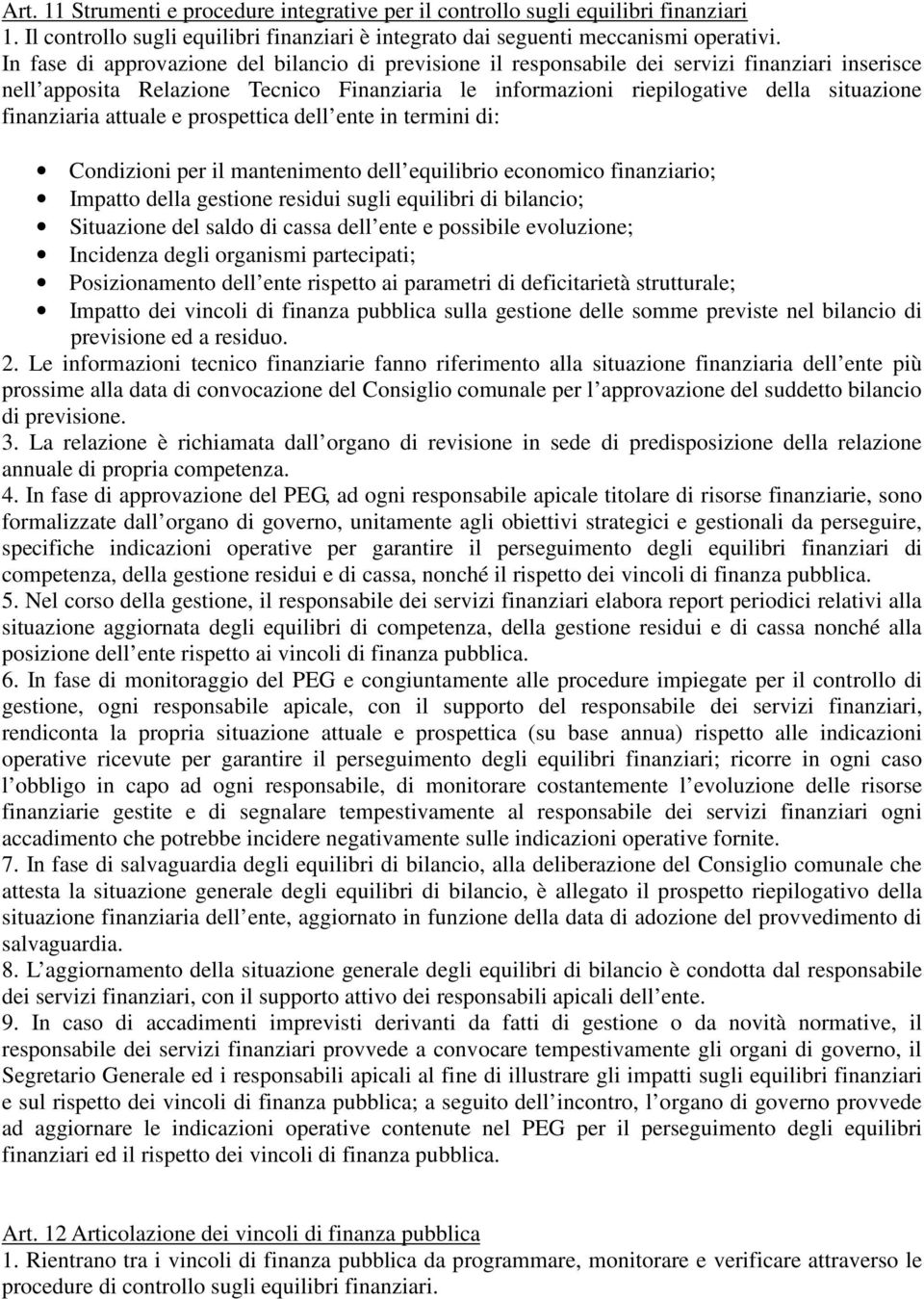 finanziaria attuale e prospettica dell ente in termini di: Condizioni per il mantenimento dell equilibrio economico finanziario; Impatto della gestione residui sugli equilibri di bilancio; Situazione