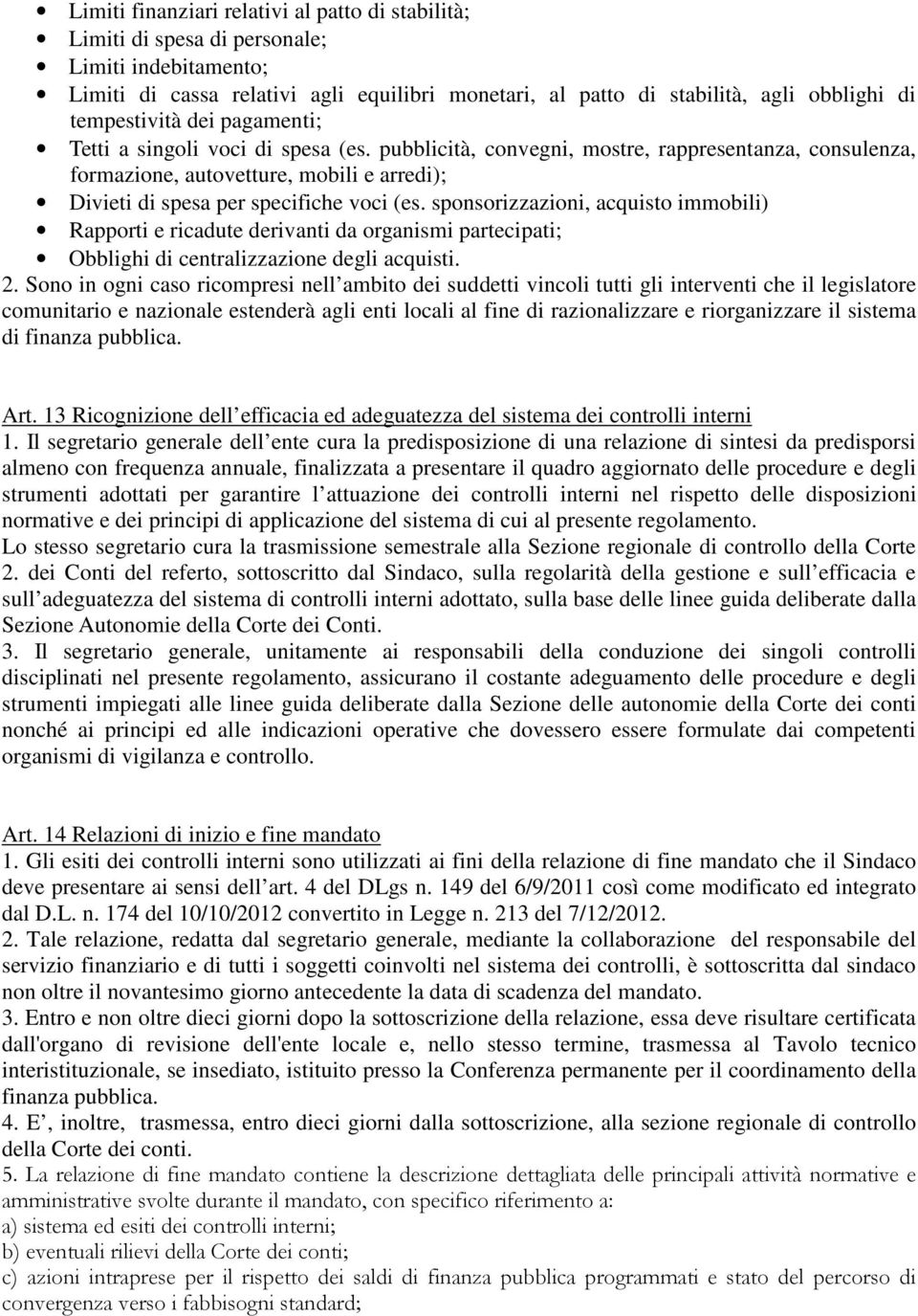 pubblicità, convegni, mostre, rappresentanza, consulenza, formazione, autovetture, mobili e arredi); Divieti di spesa per specifiche voci (es.