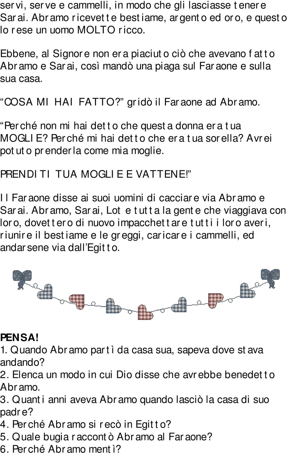 Perché non mi hai detto che questa donna era tua MOGLIE? Perché mi hai detto che era tua sorella? Avrei potuto prenderla come mia moglie. PRENDITI TUA MOGLIE E VATTENE!