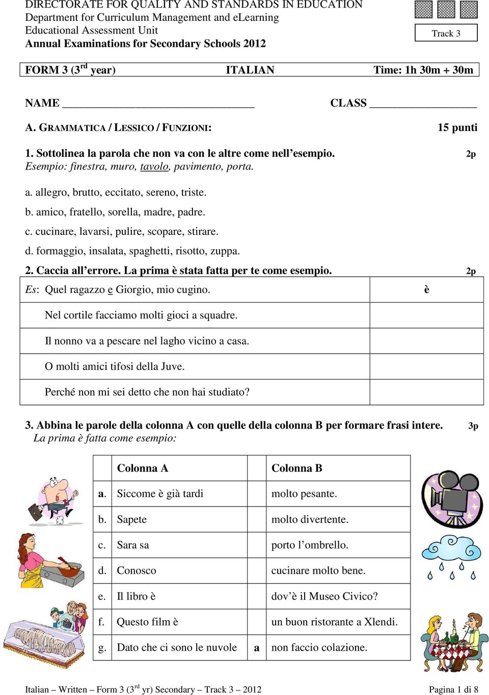 2p Esempio: finestra, muro, tavolo, pavimento, porta. a. allegro, brutto, eccitato, sereno, triste. b. amico, fratello, sorella, madre, padre. c. cucinare, lavarsi, pulire, scopare, stirare. d.