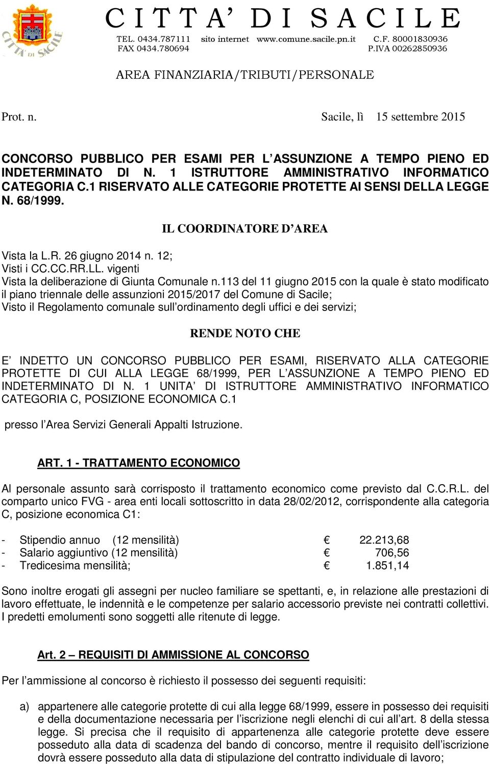 1 RISERVATO ALLE CATEGORIE PROTETTE AI SENSI DELLA LEGGE N. 68/1999. IL COORDINATORE D AREA Vista la L.R. 26 giugno 2014 n. 12; Visti i CC.CC.RR.LL. vigenti Vista la deliberazione di Giunta Comunale n.