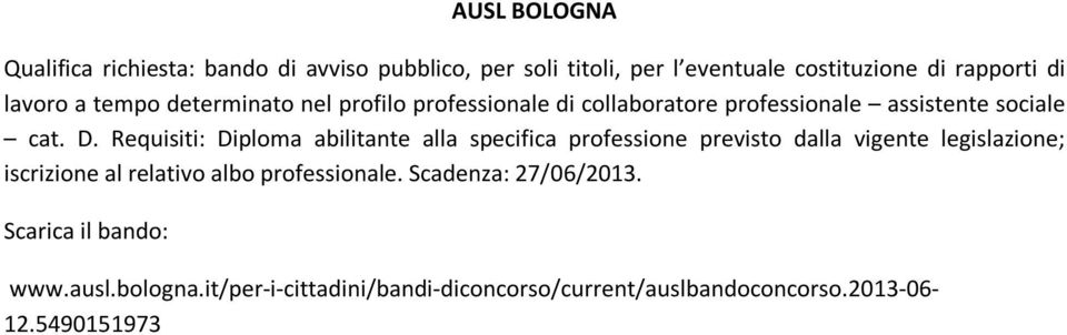 Requisiti: Diploma abilitante alla specifica professione previsto dalla vigente legislazione; iscrizione al relativo albo