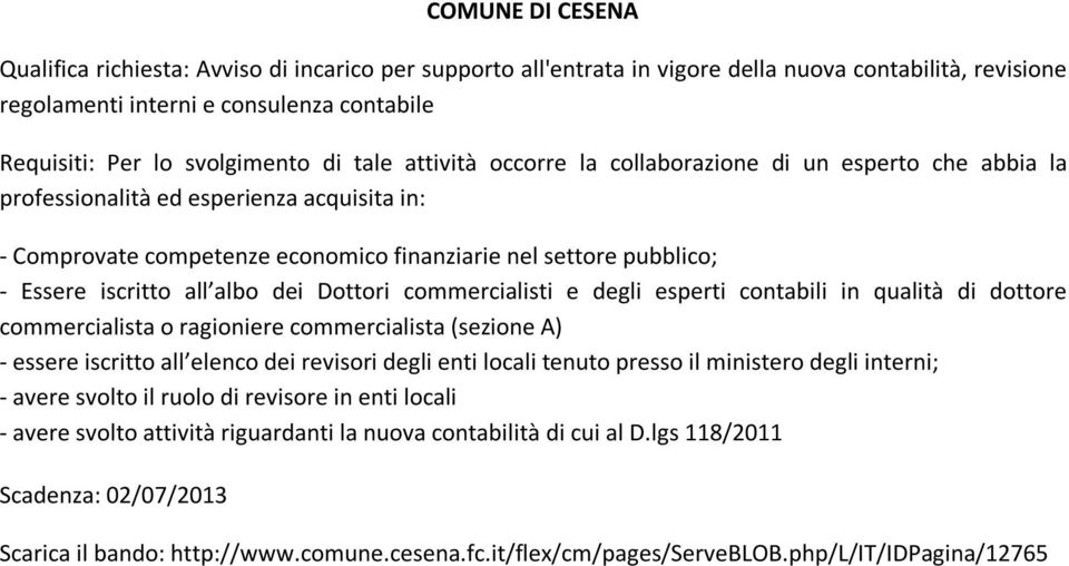 all albo dei Dottori commercialisti e degli esperti contabili in qualità di dottore commercialista o ragioniere commercialista (sezione A) - essere iscritto all elenco dei revisori degli enti locali