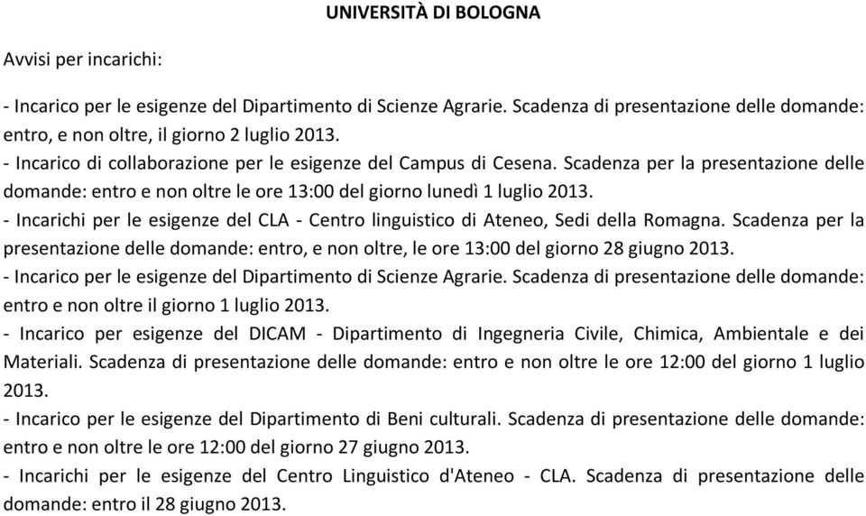 - Incarichi per le esigenze del CLA - Centro linguistico di Ateneo, Sedi della Romagna. Scadenza per la presentazione delle domande: entro, e non oltre, le ore 13:00 del giorno 28 giugno 2013.