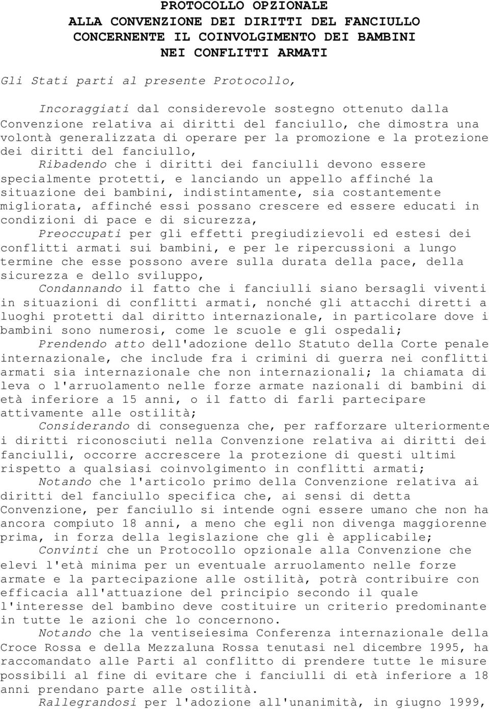 diritti dei fanciulli devono essere specialmente protetti, e lanciando un appello affinché la situazione dei bambini, indistintamente, sia costantemente migliorata, affinché essi possano crescere ed