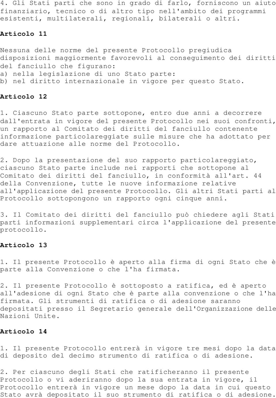 parte: b) nel diritto internazionale in vigore per questo Stato. Articolo 12 1.