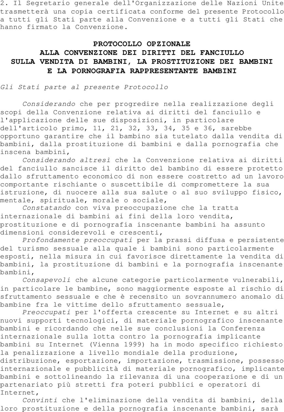 PROTOCOLLO OPZIONALE ALLA CONVENZIONE DEI DIRITTI DEL FANCIULLO SULLA VENDITA DI BAMBINI, LA PROSTITUZIONE DEI BAMBINI E LA PORNOGRAFIA RAPPRESENTANTE BAMBINI Gli Stati parte al presente Protocollo