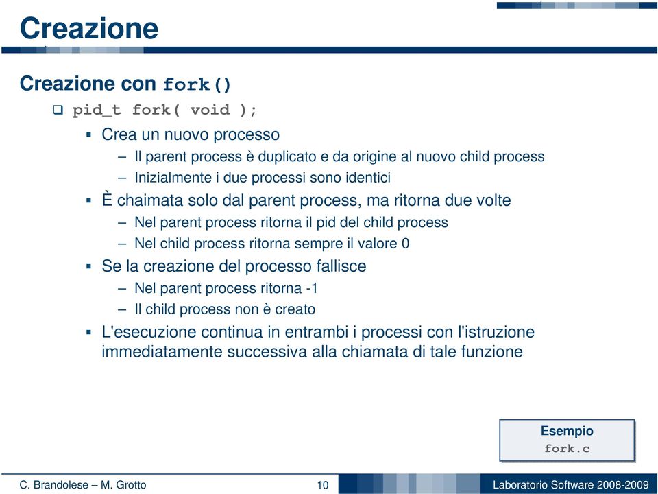 process Nel child process ritorna sempre il valore 0 Se la creazione del processo fallisce Nel parent process ritorna -1 Il child process non