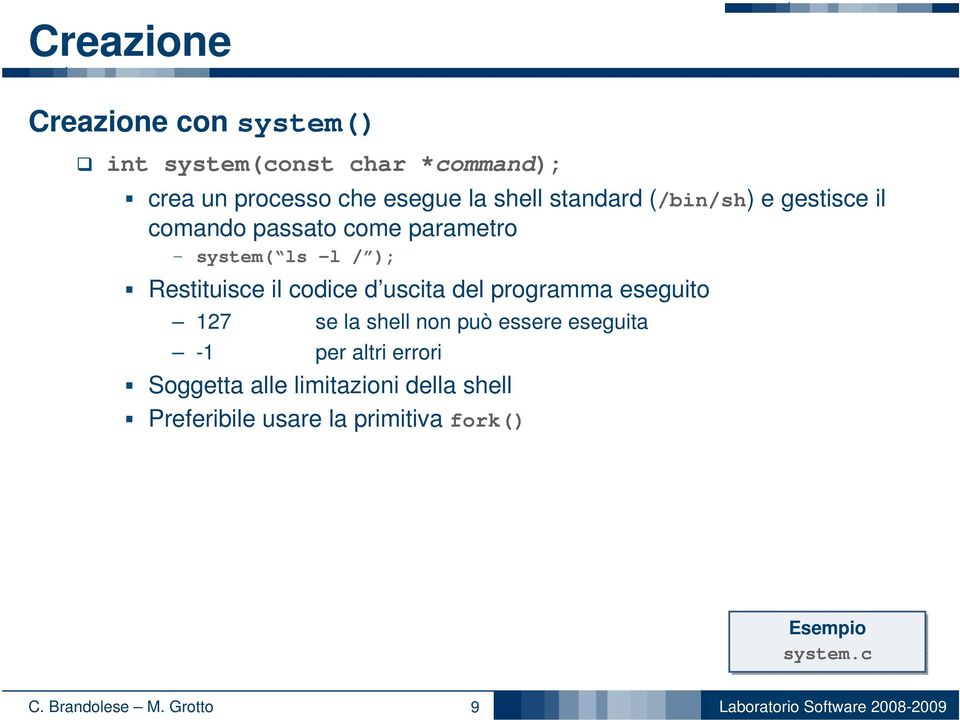 Restituisce il codice d uscita del programma eseguito 127 se la shell non può essere eseguita -1