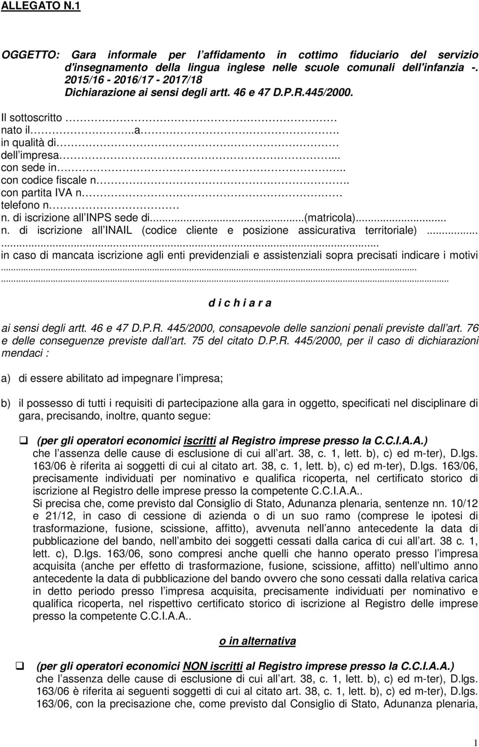 con partita IVA n telefono n n. di iscrizione all INPS sede di...(matricola)... n. di iscrizione all INAIL (codice cliente e posizione assicurativa territoriale).