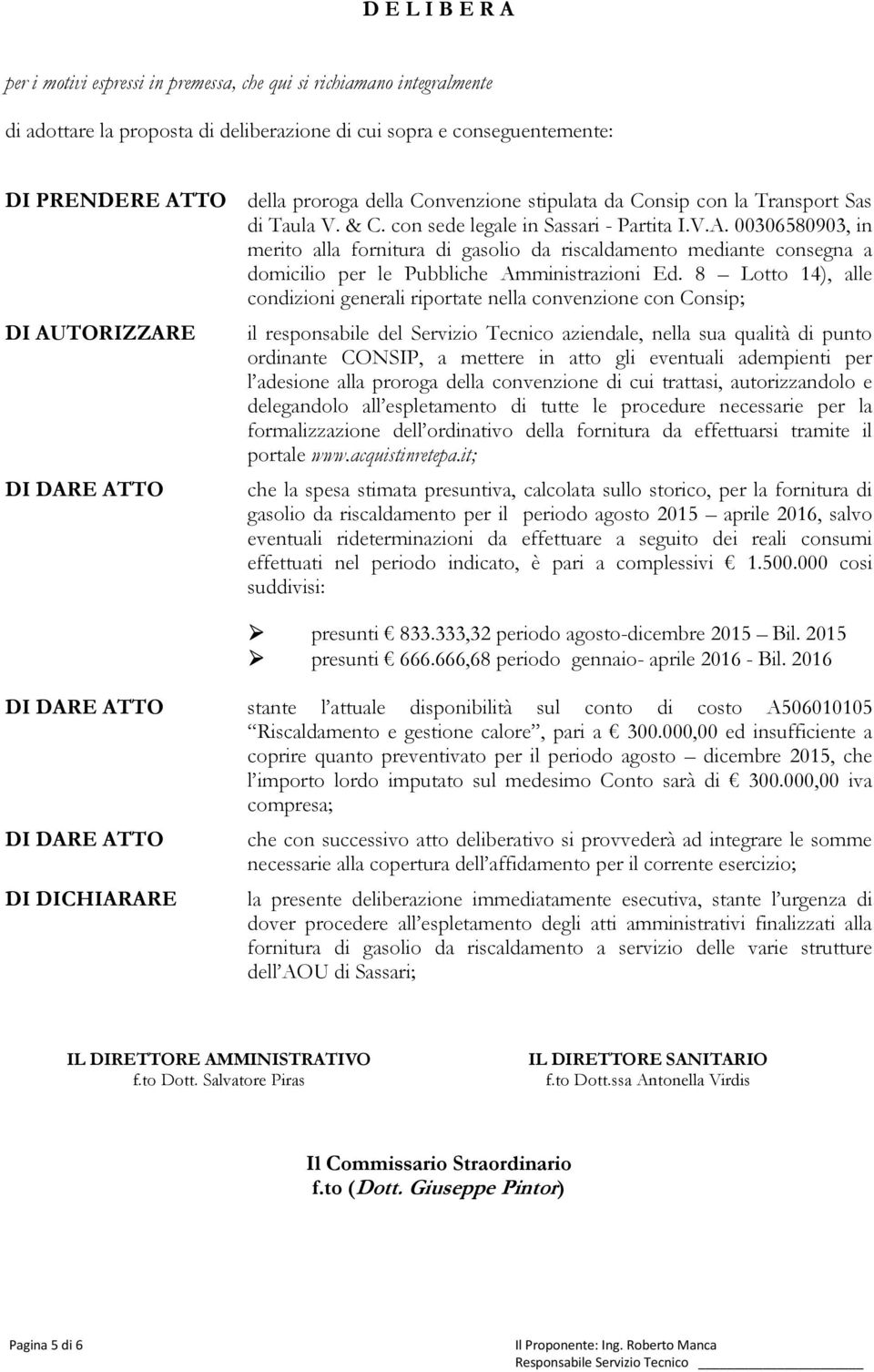 00306580903, in merito alla fornitura di gasolio da riscaldamento mediante consegna a domicilio per le Pubbliche Amministrazioni Ed.