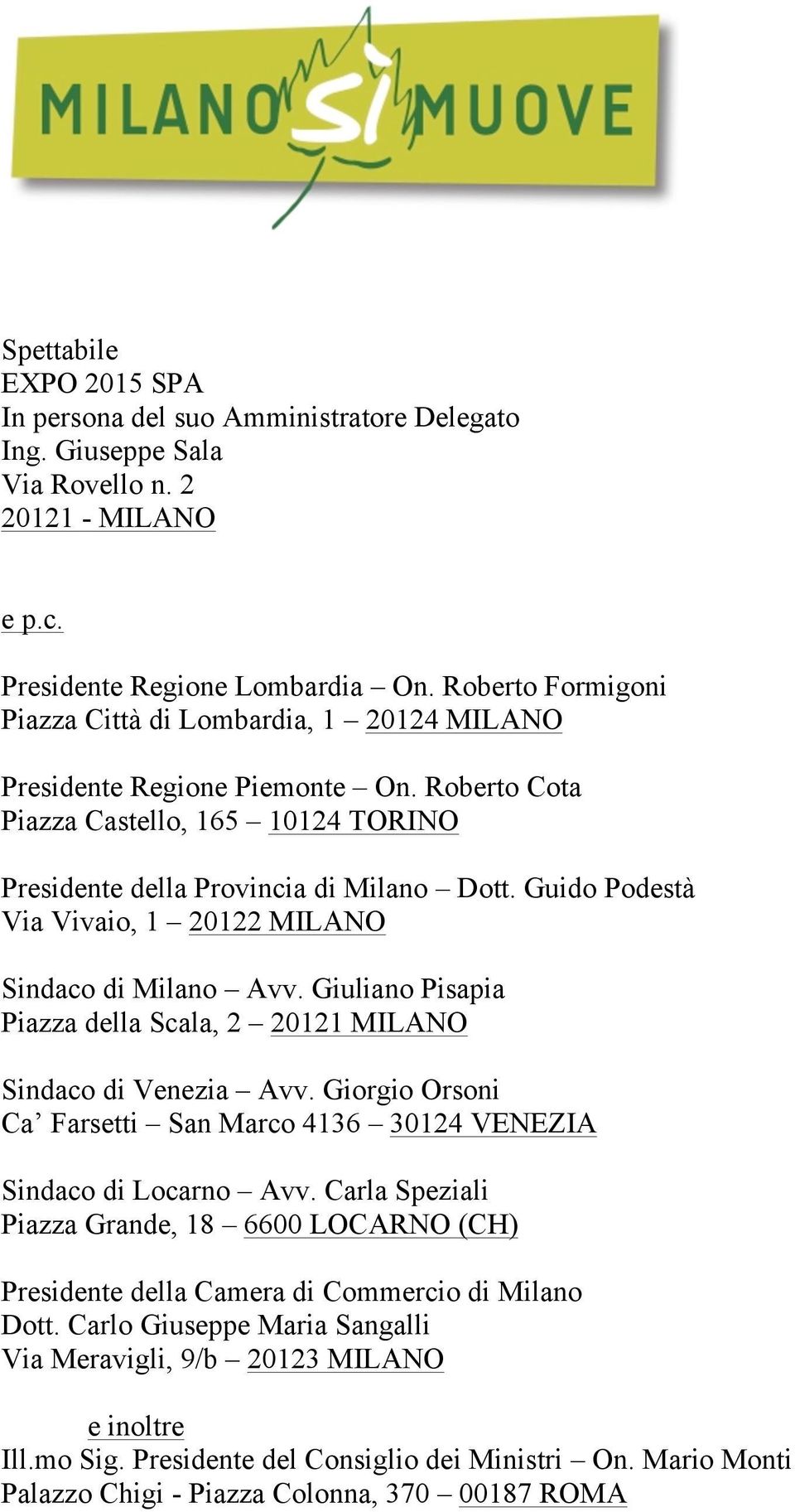 Guido Podestà Via Vivaio, 1 20122 MILANO Sindaco di Milano Avv. Giuliano Pisapia Piazza della Scala, 2 20121 MILANO Sindaco di Venezia Avv.