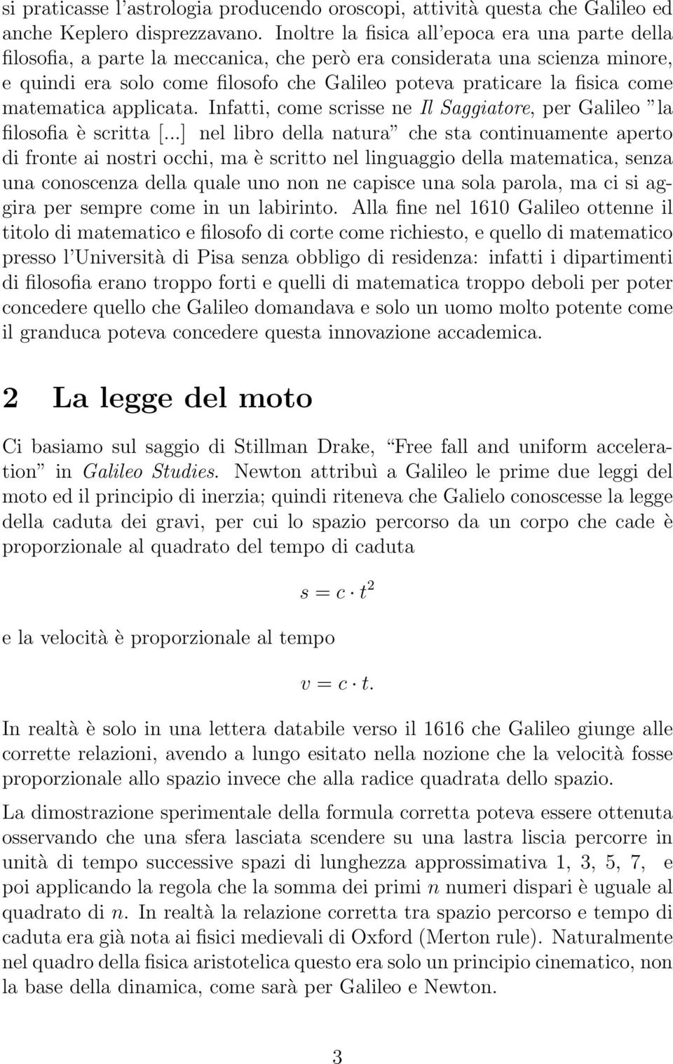 come matematica applicata. Infatti, come scrisse ne Il Saggiatore, per Galileo la filosofia è scritta [.