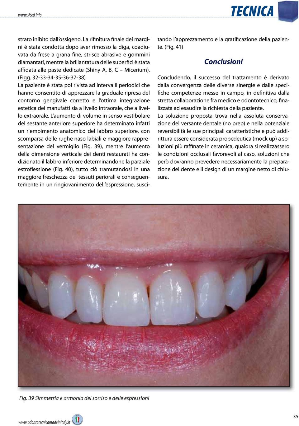 affidata alle paste dedicate (Shiny A, B, C Micerium). (Figg.