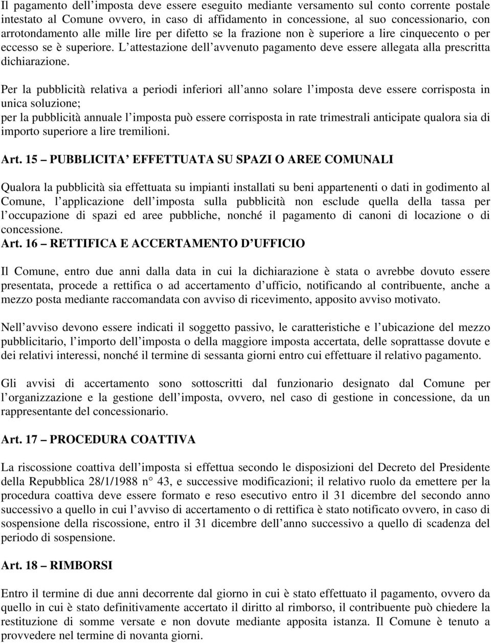 L attestazione dell avvenuto pagamento deve essere allegata alla prescritta dichiarazione.