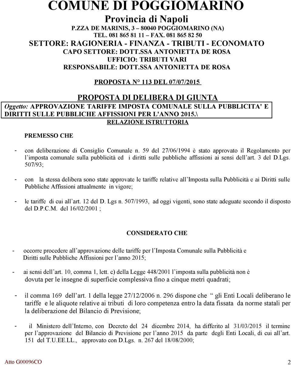 SSA ANTONIETTA DE ROSA PROPOSTA N 113 DEL 07/07/2015 PROPOSTA DI DELIBERA DI GIUNTA Oggetto: APPROVAZIONE TARIFFE IMPOSTA COMUNALE SULLA PUBBLICITA' E DIRITTI SULLE PUBBLICHE AFFISSIONI PER L'ANNO