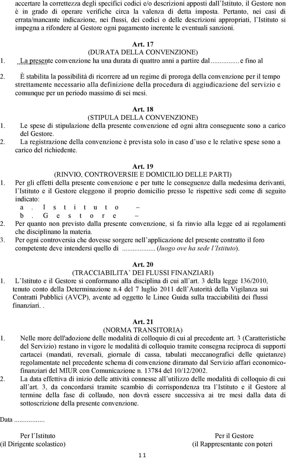 Art. 17 (DURATA DELLA CONVENZIONE) 1. La presente convenzione ha una durata di quattro anni a partire dal... e fino al 2.