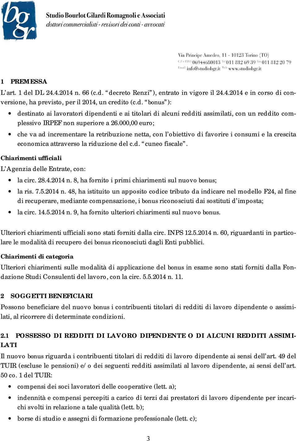 Chiarimenti ufficiali L Agenzia delle Entrate, con: la circ. 28.4.2014 n.