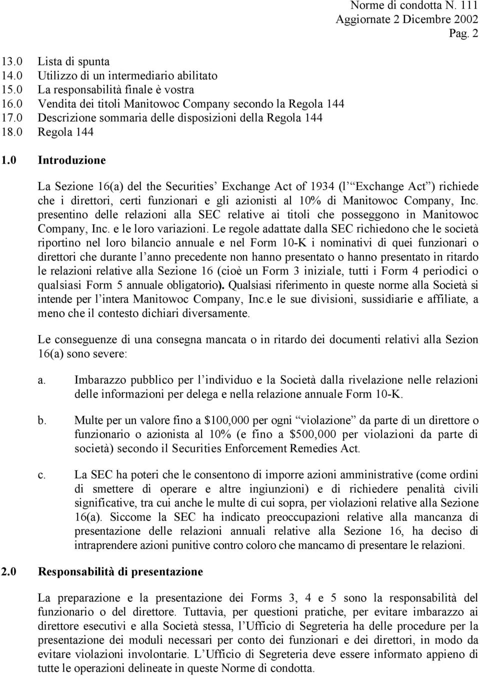 2 La Sezione 16(a) del the Securities Exchange Act of 1934 (l Exchange Act ) richiede che i direttori, certi funzionari e gli azionisti al 10% di Manitowoc Company, Inc.