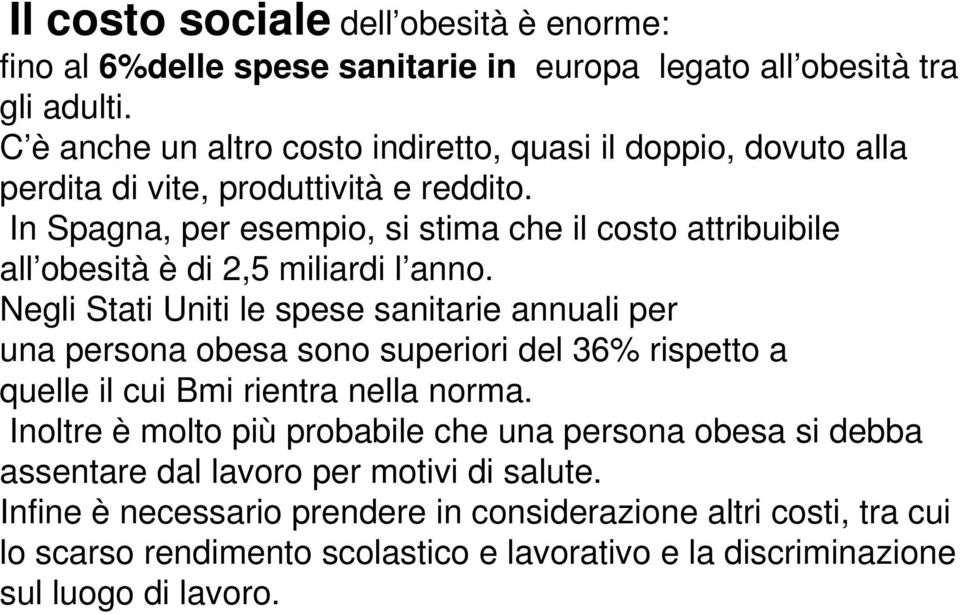 In Spagna, per esempio, si stima che il costo attribuibile all obesità è di 2,5 miliardi l anno.