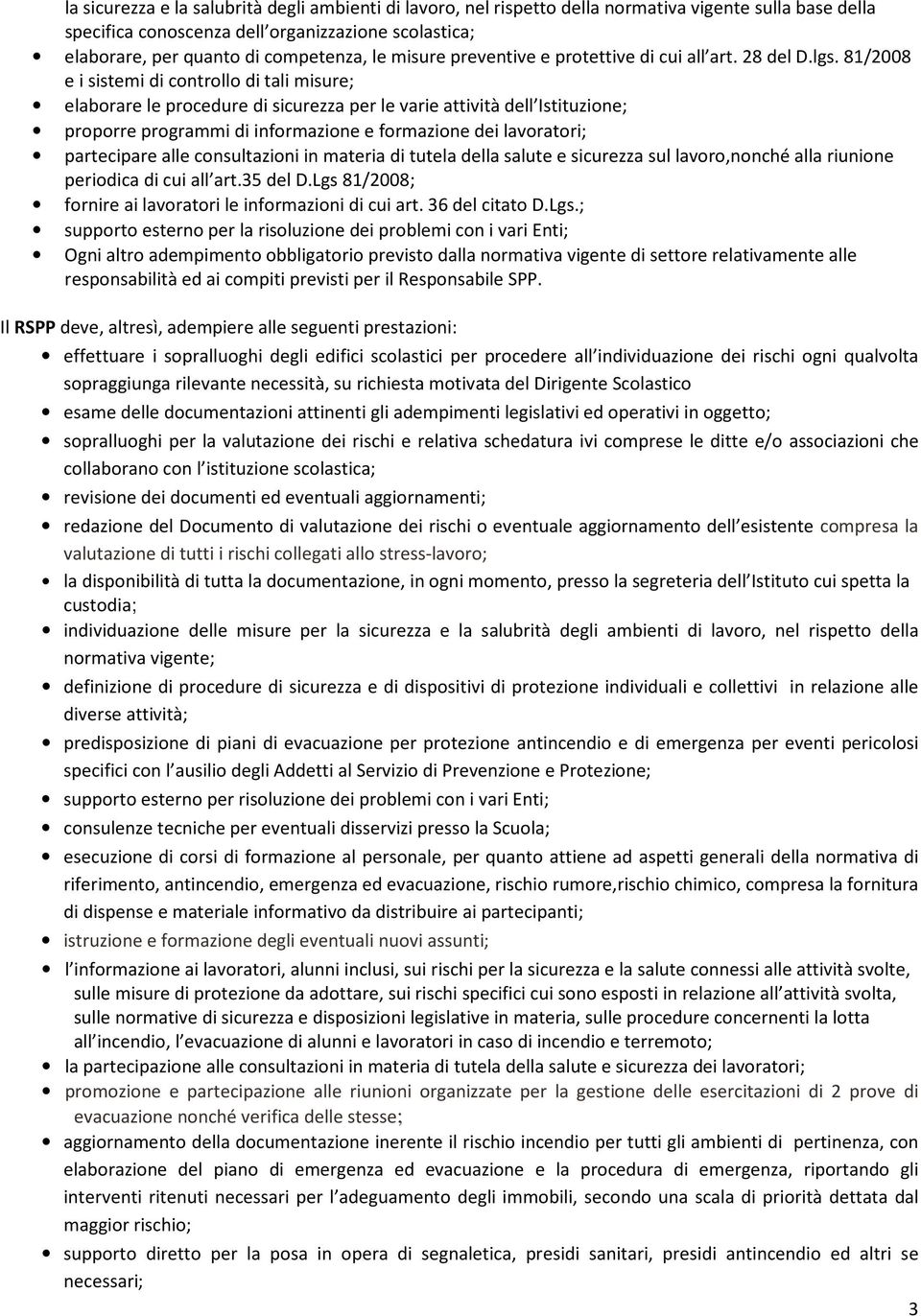 81/2008 e i sistemi di controllo di tali misure; elaborare le procedure di sicurezza per le varie attività dell Istituzione; proporre programmi di informazione e formazione dei lavoratori;