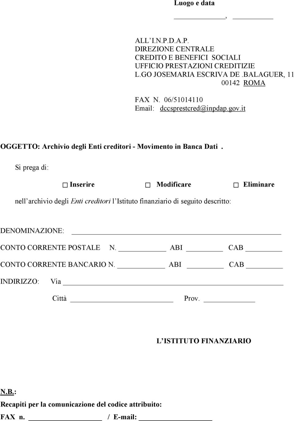 Si prega di: Inserire Modificare Eliminare nell archivio degli Enti creditori l Istituto finanziario di seguito descritto: DENOMINAZIONE: