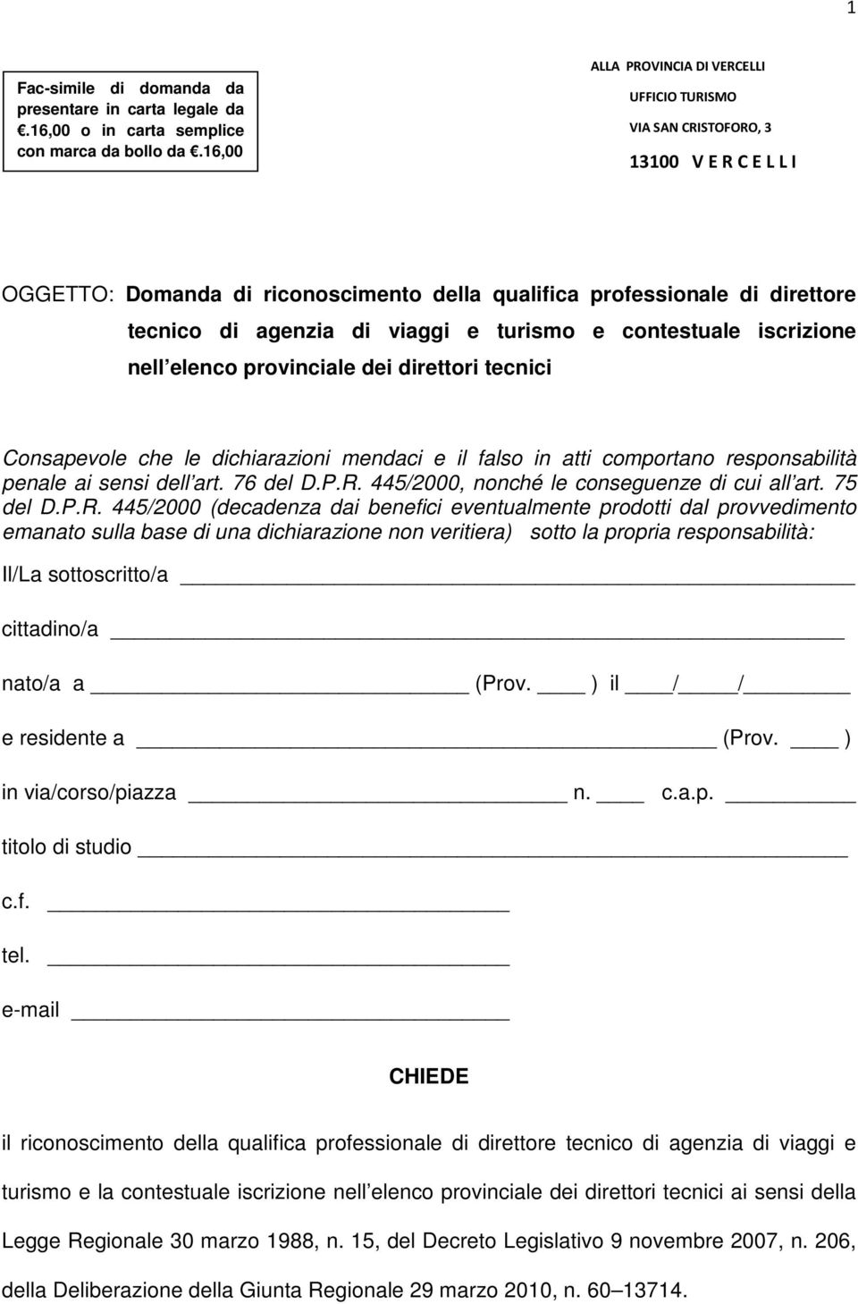 e turismo e contestuale iscrizione nell elenco provinciale dei direttori tecnici Consapevole che le dichiarazioni mendaci e il falso in atti comportano responsabilità penale ai sensi dell art.