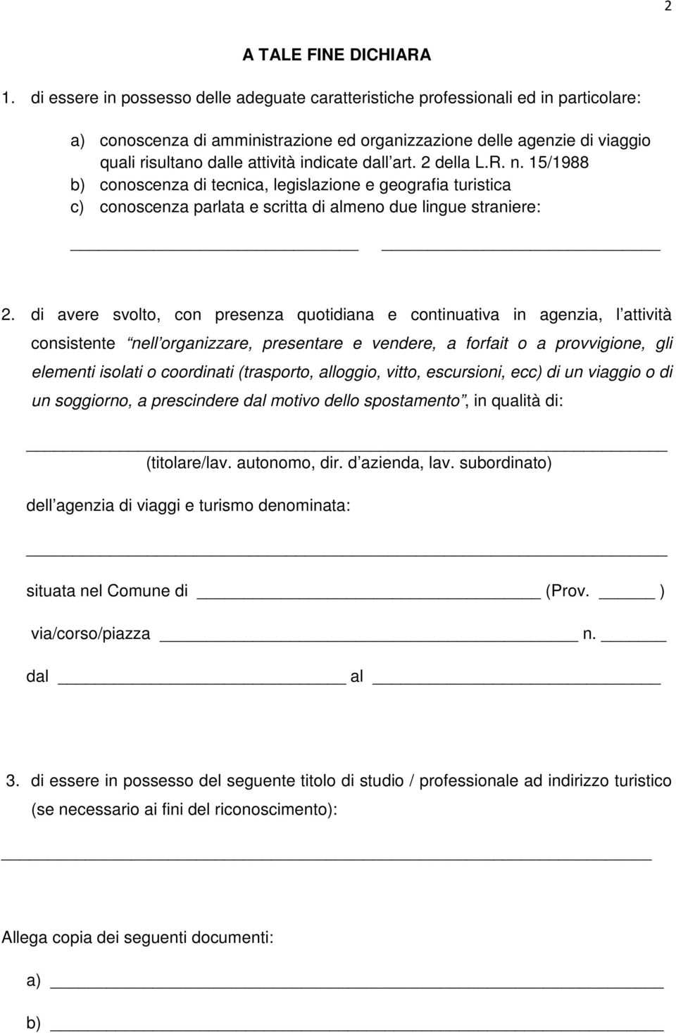 indicate dall art. 2 della L.R. n. 15/1988 b) conoscenza di tecnica, legislazione e geografia turistica c) conoscenza parlata e scritta di almeno due lingue straniere: 2.