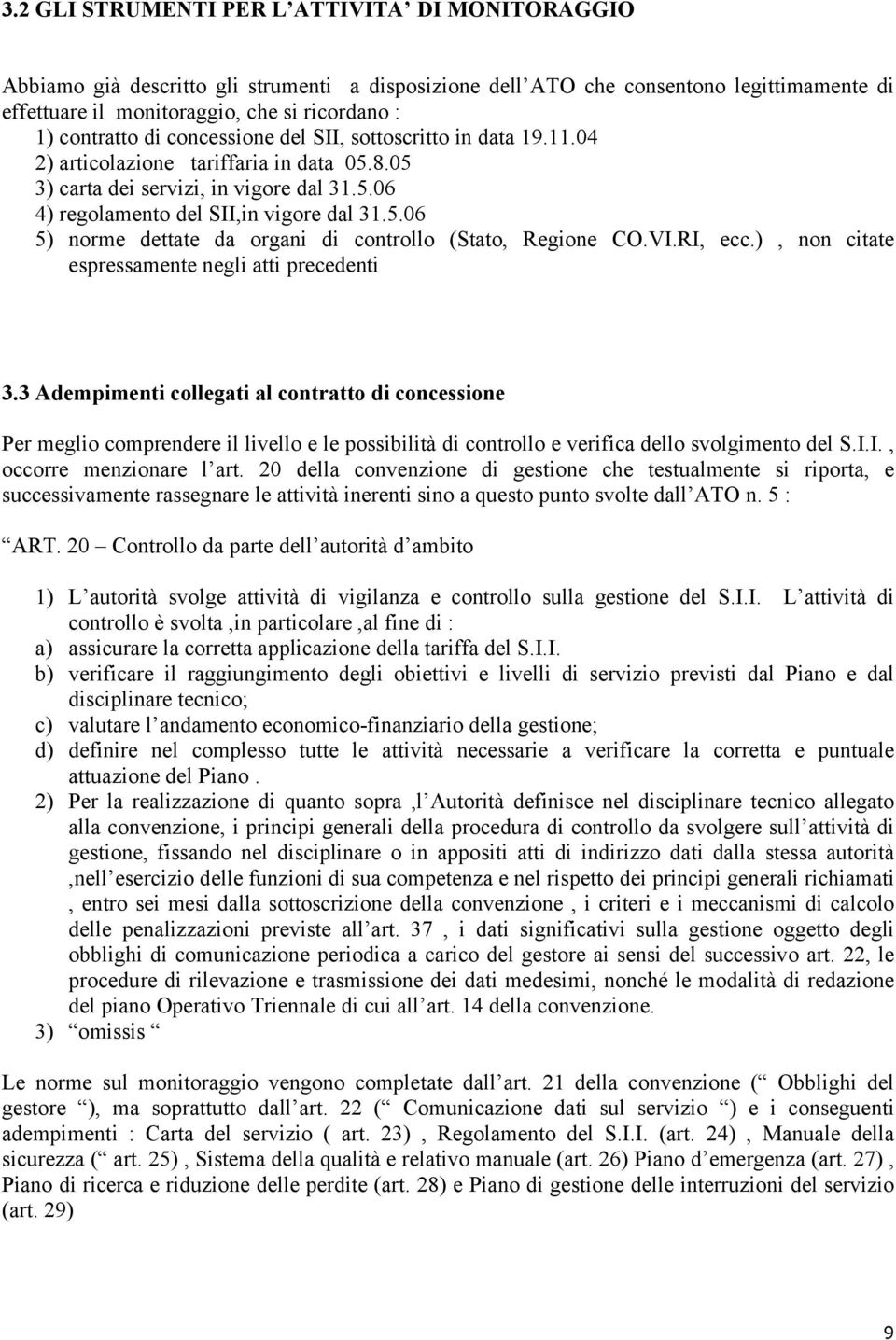 VI.RI, ecc.), non citate espressamente negli atti precedenti 3.