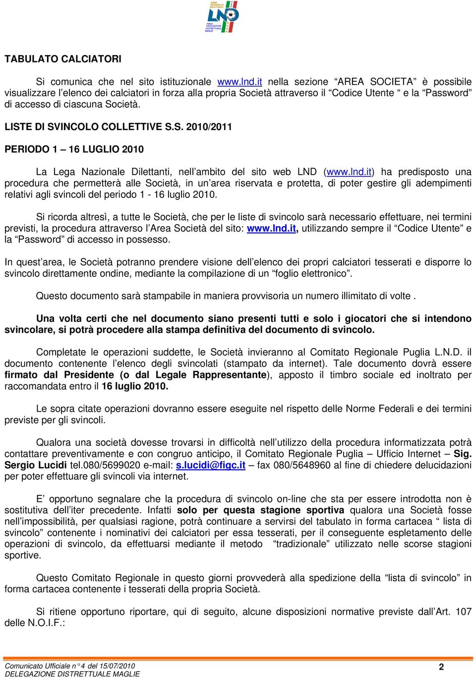 LISTE DI SVINCOLO COLLETTIVE S.S. 2010/2011 PERIODO 1 16 LUGLIO 2010 La Lega Nazionale Dilettanti, nell ambito del sito web LND (www.lnd.