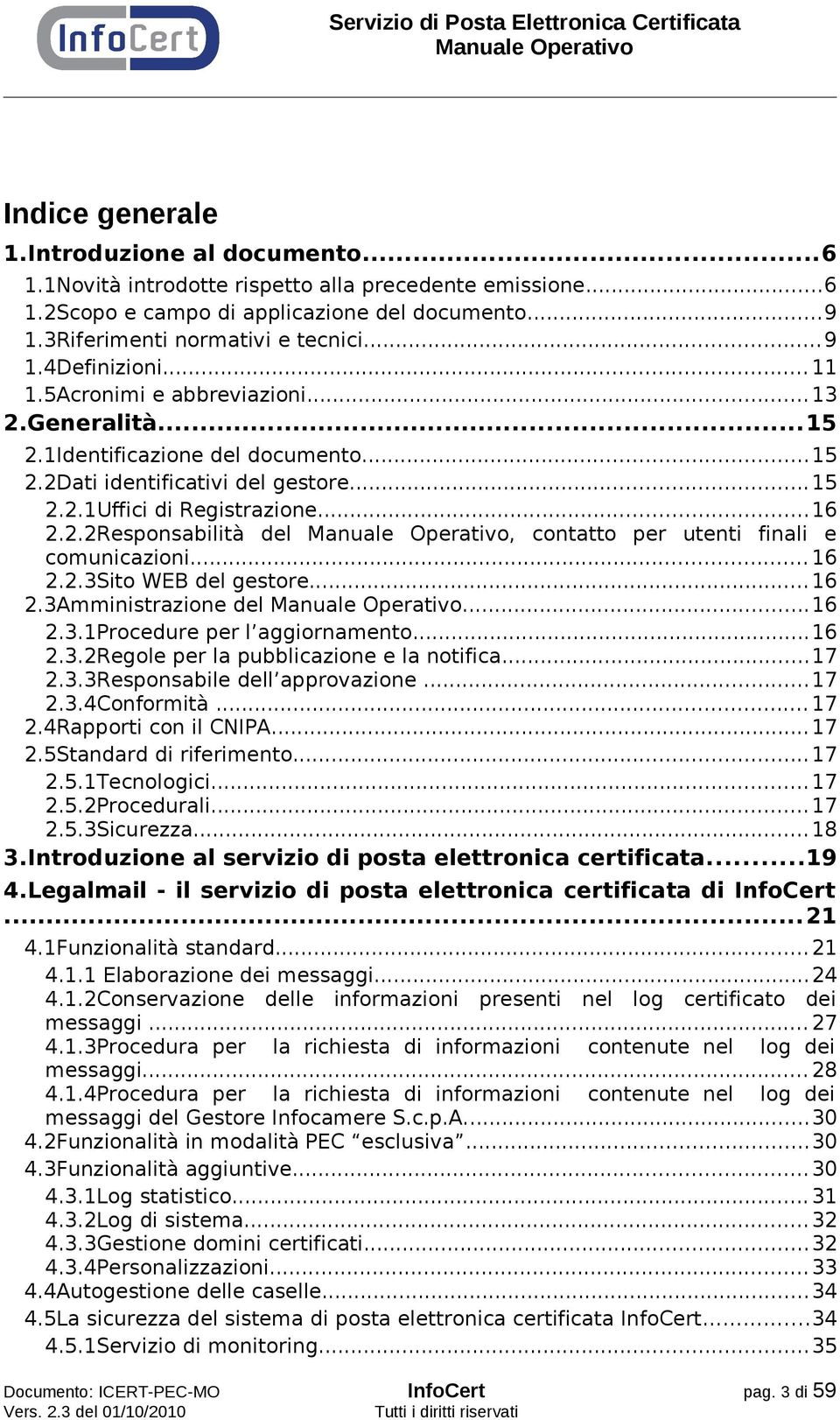 ..16 2.2.3Sito WEB del gestore...16 2.3Amministrazione del...16 2.3.1Procedure per l aggiornamento...16 2.3.2Regole per la pubblicazione e la notifica...17 2.3.3Responsabile dell approvazione...17 2.3.4Conformità.