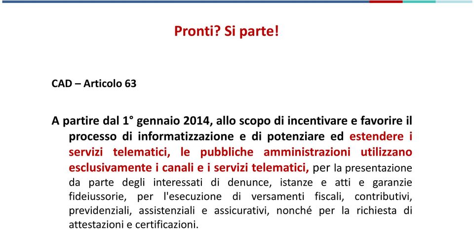 ed estendere i servizi telematici, le pubbliche amministrazioni utilizzano esclusivamente i canali e i servizi telematici, per la