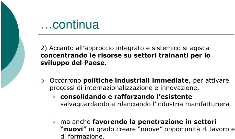 Occorrono politiche industriali immediate, per attivare processi di internazionalizzazione e innovazione,