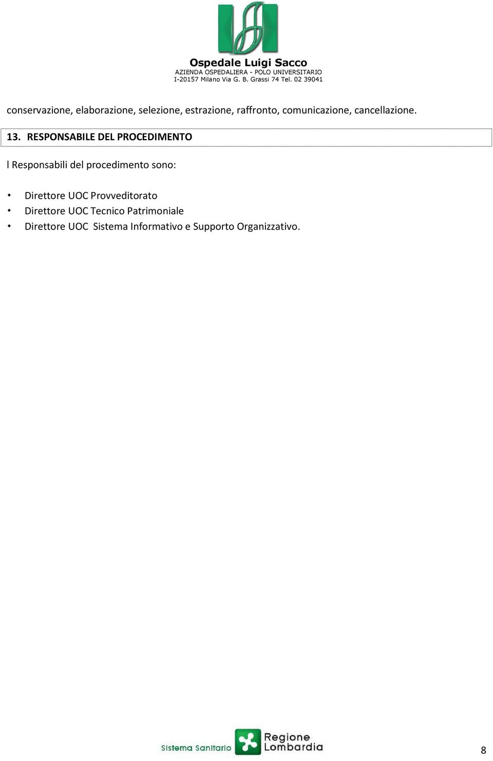 RESPONSABILE DEL PROCEDIMENTO l Responsabili del procedimento sono: