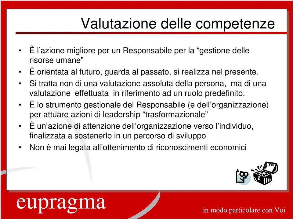 Si tratta non di una valutazione assoluta della persona, ma di una valutazione effettuata in riferimento ad un ruolo predefinito.