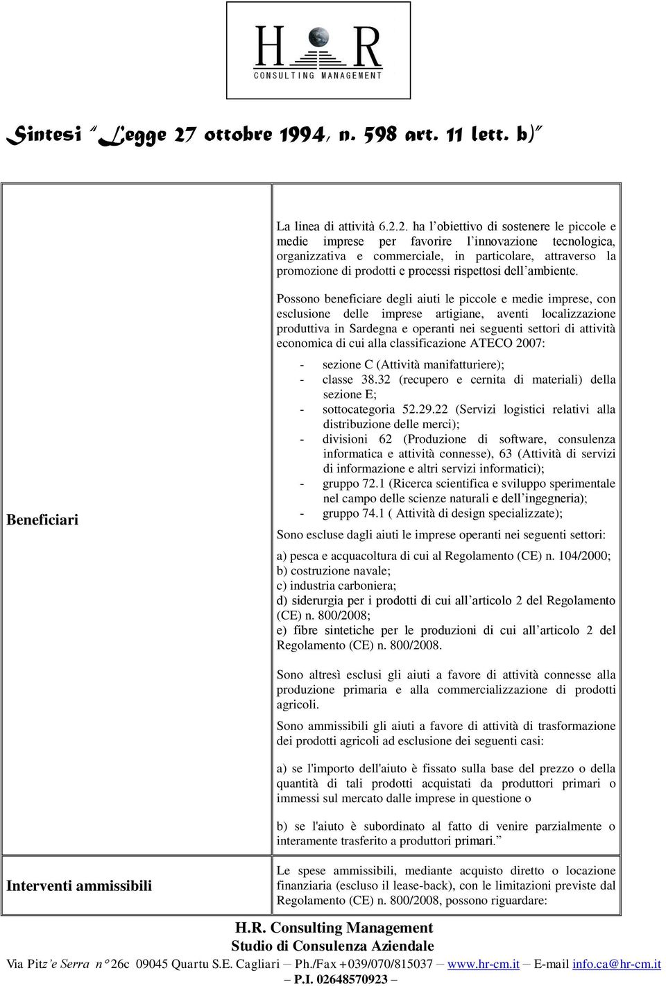 2. ha l obiettivo di sostenere le piccole e medie imprese per favorire l innovazione tecnologica, organizzativa e commerciale, in particolare, attraverso la promozione di prodotti e processi