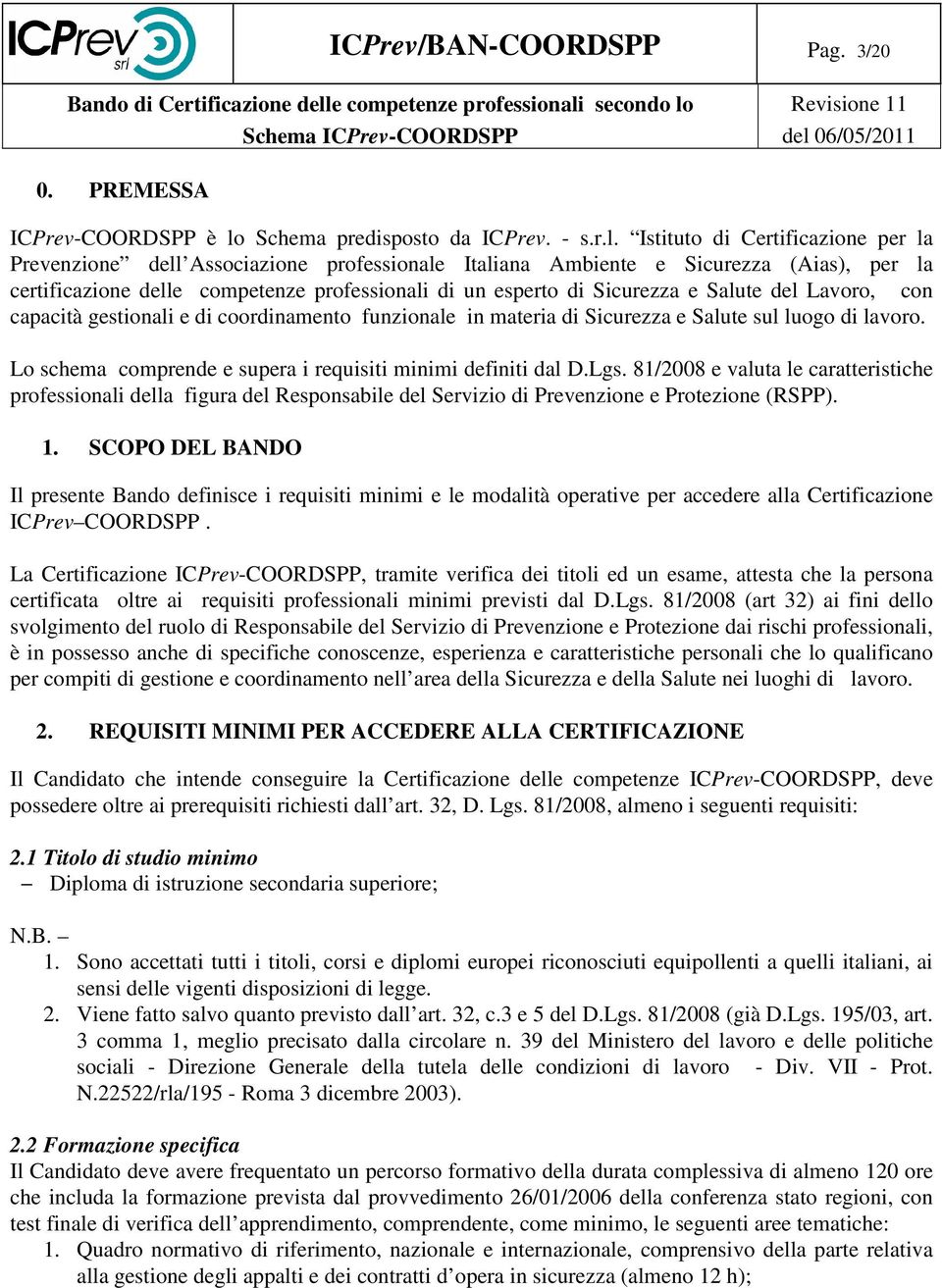 Istituto di Certificazione per la Prevenzione dell Associazione professionale Italiana Ambiente e Sicurezza (Aias), per la certificazione delle competenze professionali di un esperto di Sicurezza e