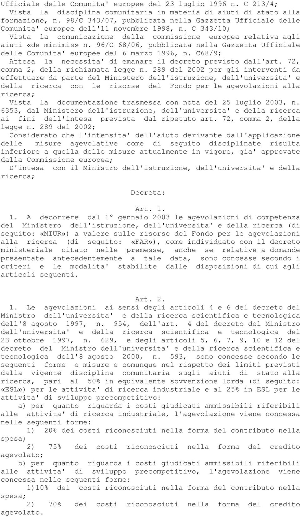 96/C 68/06, pubblicata nella Gazzetta Ufficiale delle Comunita' europee del 6 marzo 1996, n. C68/9; Attesa la necessita' di emanare il decreto previsto dall'art. 72, comma 2, della richiamata legge n.