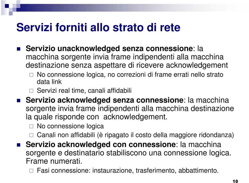 sorgente invia frame indipendenti alla macchina destinazione la quale risponde con acknowledgement.