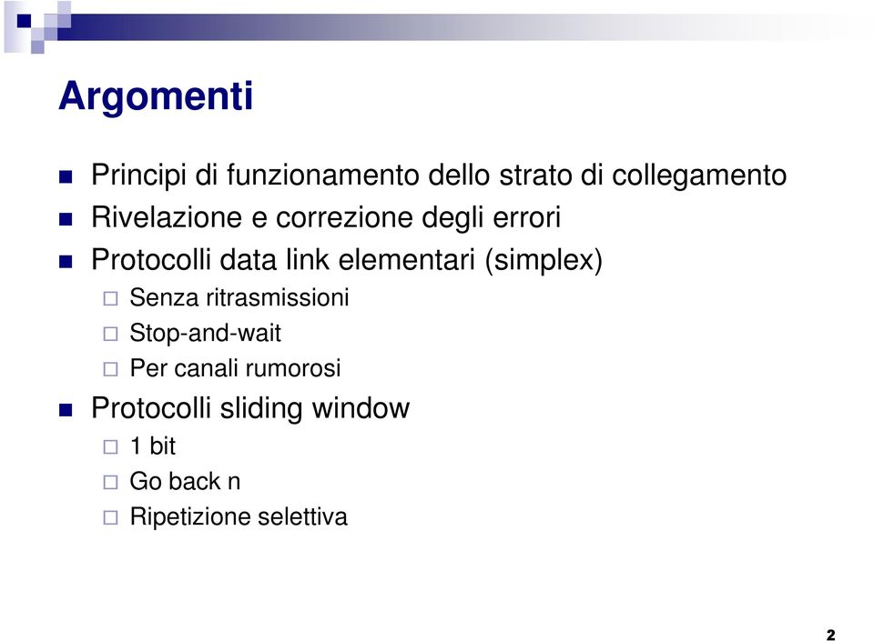 elementari (simplex) Senza ritrasmissioni Stop-and-wait Per canali