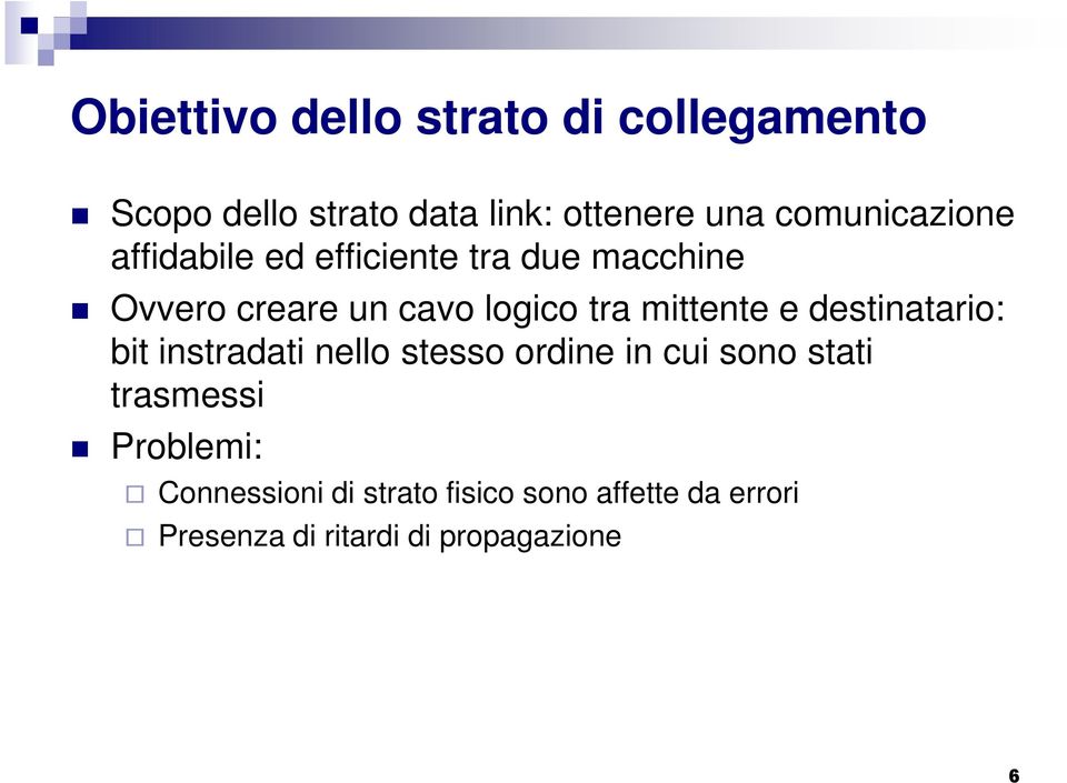 mittente e destinatario: bit instradati nello stesso ordine in cui sono stati trasmessi