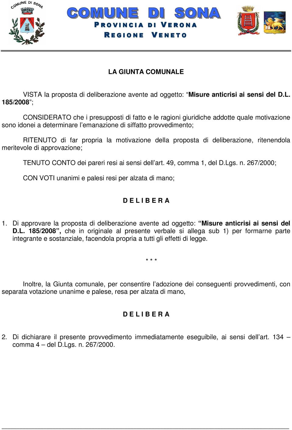 VISTA la proposta di deliberazione avente ad oggetto: Misure anticrisi ai sensi del D.L.