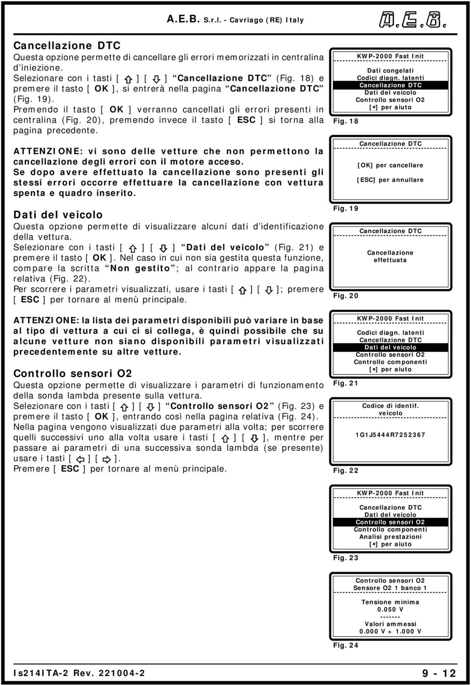 ATTENZIONE: vi sono delle vetture che non permettono la cancellazione degli errori con il motore acceso.