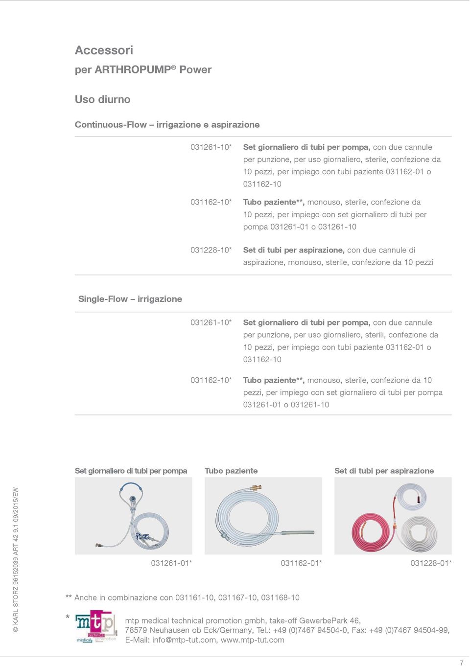 031261-01 o 031261-10 031228-10* Set di tubi per aspirazione, con due cannule di aspirazione, monouso, sterile, confezione da 10 pezzi Single-Flow irrigazione 031261-10* Set giornaliero di tubi per